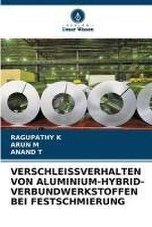 VERSCHLEISSVERHALTEN VON ALUMINIUM-HYBRID-VERBUNDWERKSTOFFEN BEI FESTSCHMIERUNG de Ragupathy K