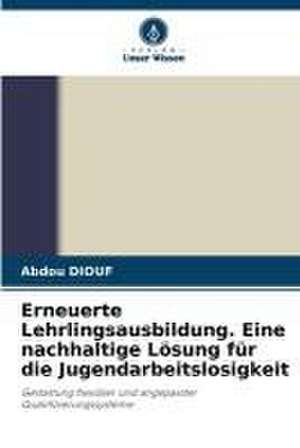 Erneuerte Lehrlingsausbildung. Eine nachhaltige Lösung für die Jugendarbeitslosigkeit de Abdou Diouf