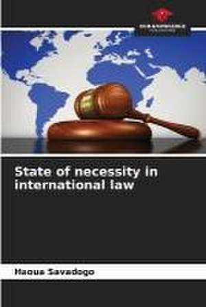 State of necessity in international law de Haoua Savadogo