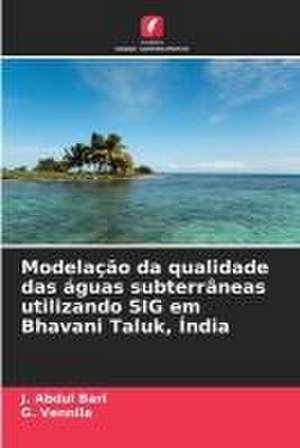 Modelação da qualidade das águas subterrâneas utilizando SIG em Bhavani Taluk, Índia de J. Abdul Bari