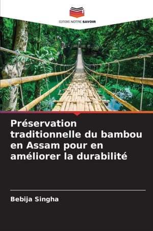 Préservation traditionnelle du bambou en Assam pour en améliorer la durabilité de Bebija Singha