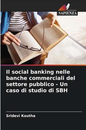 Il social banking nelle banche commerciali del settore pubblico - Un caso di studio di SBH de Sridevi Koutha