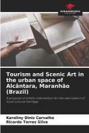 Tourism and Scenic Art in the urban space of Alcântara, Maranhão (Brazil) de Karoliny Diniz Carvalho