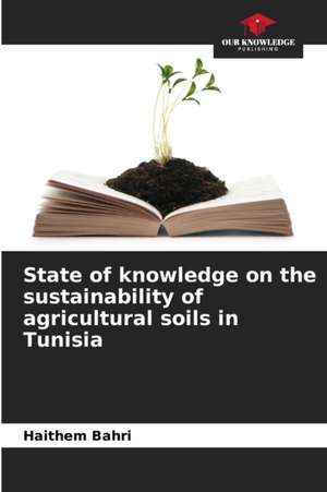 State of knowledge on the sustainability of agricultural soils in Tunisia de Haithem Bahri