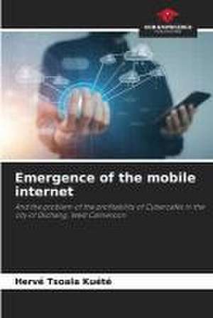 Emergence of the mobile internet de Hervé Tsoala Kuété