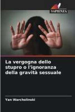 La vergogna dello stupro o l'ignoranza della gravità sessuale de Yan Warcholinski