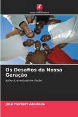 Os Desafios da Nossa Geração de José Herbert Ahodode