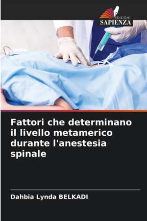 Fattori che determinano il livello metamerico durante l'anestesia spinale de Dahbia Lynda Belkadi