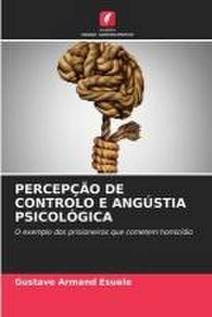 PERCEPÇÃO DE CONTROLO E ANGÚSTIA PSICOLÓGICA de Gustave Armand Esuele