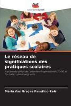 Le réseau de significations des pratiques scolaires de Maria Das Graças Faustino Reis