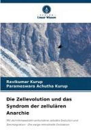 Die Zellevolution und das Syndrom der zellulären Anarchie de Ravikumar Kurup