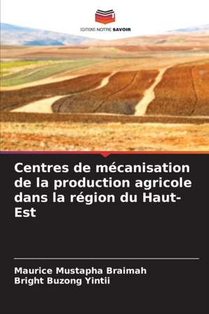 Centres de mécanisation de la production agricole dans la région du Haut-Est de Maurice Mustapha Braimah