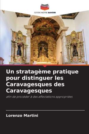 Un stratagème pratique pour distinguer les Caravagesques des Caravagesques de Lorenzo Martini