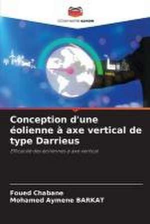 Conception d'une éolienne à axe vertical de type Darrieus de Foued Chabane