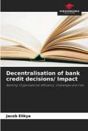 Decentralisation of bank credit decisions/ Impact de Jacob Elikya