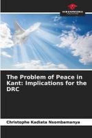 The Problem of Peace in Kant: Implications for the DRC de Christophe Kadiata Nsombamanya