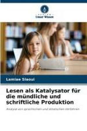 Lesen als Katalysator für die mündliche und schriftliche Produktion de Lamiae Slaoui