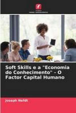 Soft Skills e a "Economia do Conhecimento" - O Factor Capital Humano de Joseph Nefdt