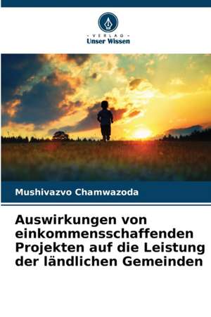 Auswirkungen von einkommensschaffenden Projekten auf die Leistung der ländlichen Gemeinden de Mushivazvo Chamwazoda