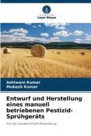 Entwurf und Herstellung eines manuell betriebenen Pestizid-Sprühgeräts de Ashiwani Kumar