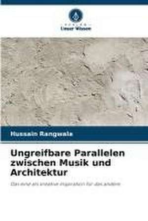 Ungreifbare Parallelen zwischen Musik und Architektur de Hussain Rangwala