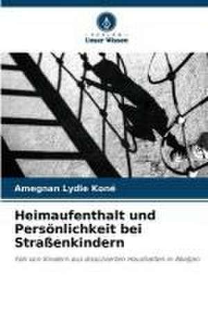 Heimaufenthalt und Persönlichkeit bei Straßenkindern de Amegnan Lydie Koné