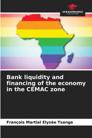 Bank liquidity and financing of the economy in the CEMAC zone de François Martial Elysée Tsanga