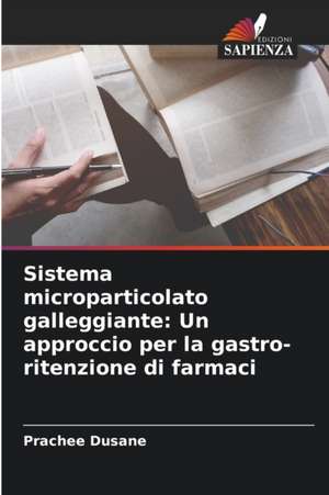 Sistema microparticolato galleggiante: Un approccio per la gastro-ritenzione di farmaci de Prachee Dusane