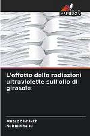 L'effetto delle radiazioni ultraviolette sull'olio di girasole de Mutaz Elshiekh