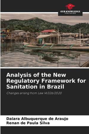 Analysis of the New Regulatory Framework for Sanitation in Brazil de Daiara Albuquerque de Araujo