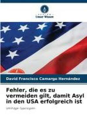 Fehler, die es zu vermeiden gilt, damit Asyl in den USA erfolgreich ist de David Francisco Camargo Hernández