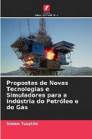 Propostas de Novas Tecnologias e Simuladores para a Indústria do Petróleo e do Gás de Simon Tseytlin