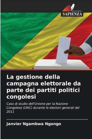 La gestione della campagna elettorale da parte dei partiti politici congolesi de Janvier Ngambwa Ngongo