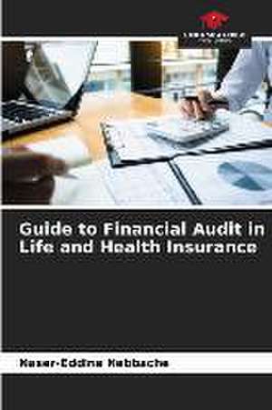 Guide to Financial Audit in Life and Health Insurance de Naser-Eddine Nebbache