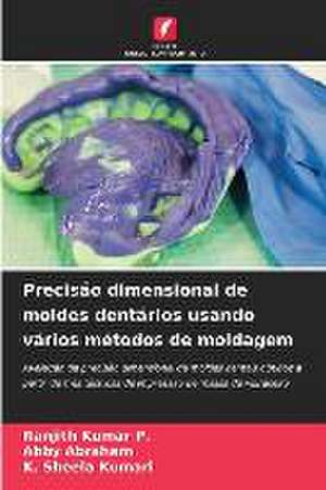 Precisão dimensional de moldes dentários usando vários métodos de moldagem de Ranjith Kumar P.