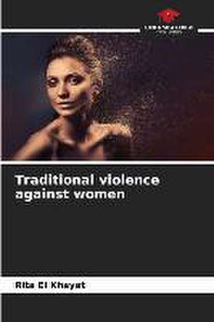 Traditional violence against women de Rita El Khayat