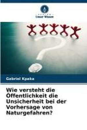 Wie versteht die Öffentlichkeit die Unsicherheit bei der Vorhersage von Naturgefahren? de Gabriel Kpaka