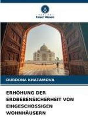 ERHÖHUNG DER ERDBEBENSICHERHEIT VON EINGESCHOSSIGEN WOHNHÄUSERN de Durdona Khatamova