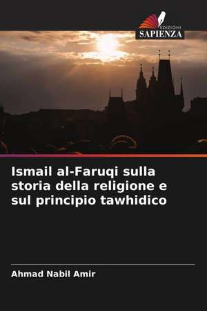 Ismail al-Faruqi sulla storia della religione e sul principio tawhidico de Ahmad Nabil Amir