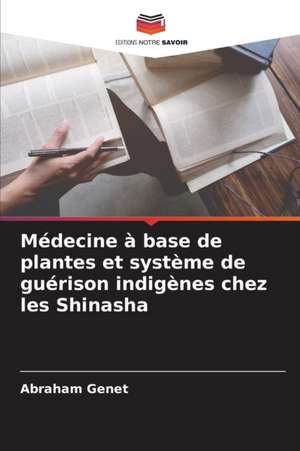 Médecine à base de plantes et système de guérison indigènes chez les Shinasha de Abraham Genet