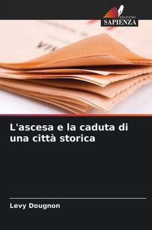 L'ascesa e la caduta di una città storica de Levy Dougnon