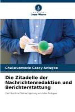 Die Zitadelle der Nachrichtenredaktion und Berichterstattung de Chukwuemezie Casey Aniugbo