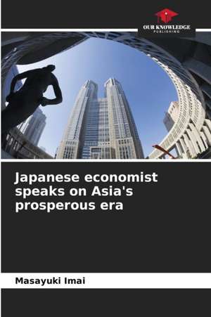 Japanese economist speaks on Asia's prosperous era de Masayuki Imai