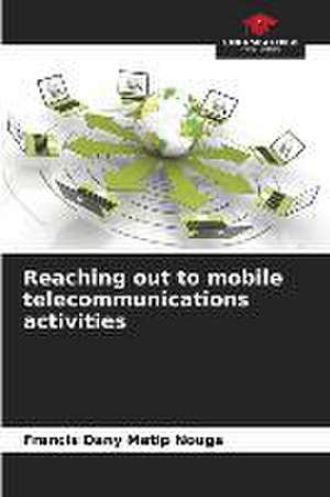 Reaching out to mobile telecommunications activities de Francis Dany Matip Nouga