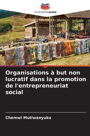 Organisations à but non lucratif dans la promotion de l'entrepreneuriat social de Chemwi Mutiwanyuka