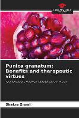 Punica granatum: Benefits and therapeutic virtues de Dhekra Grami