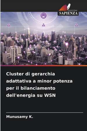 Cluster di gerarchia adattativa a minor potenza per il bilanciamento dell'energia su WSN de Munusamy K.