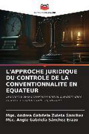 L'APPROCHE JURIDIQUE DU CONTROLE DE LA CONVENTIONNALITE EN EQUATEUR de Mgs. Andrea Gabriela Zuleta Sánchez