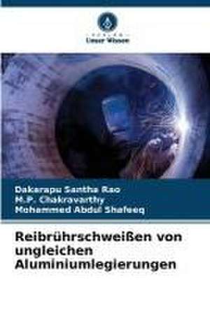 Reibrührschweißen von ungleichen Aluminiumlegierungen de Dakarapu Santha Rao