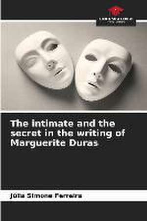 The intimate and the secret in the writing of Marguerite Duras de Júlia Simone Ferreira